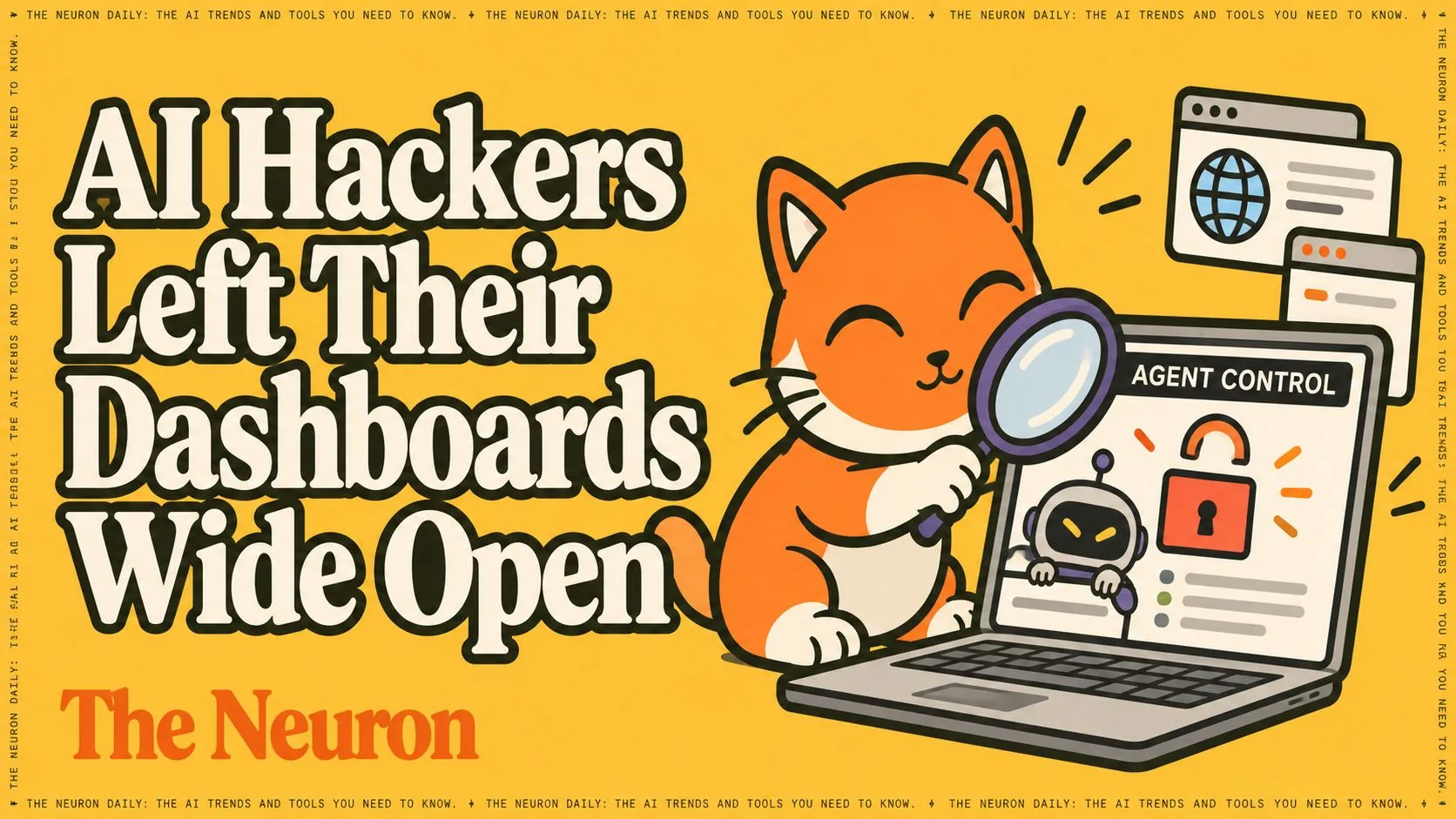 A Neuron illustration of a smiling cat with a magnifying glass beside a laptop labeled Agent Control, with an unlocked padlock and the words AI Hackers Left Their Dashboards Wide Open